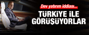 Dev yatırım iddiası: Türkiye’yle görüşüyorlar